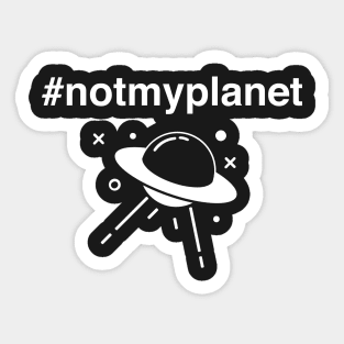 Not My Planet | Funny Alien UFO Design Sticker